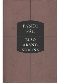 Pándi Pál - Első aranykorunk Pándi Pál - Első aranykorunk, Budapest 1976 antikvár könyv