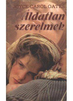 Joyce Carol Oates - Áldatlan szerelmek Joyce Carol Oates - Áldatlan szerelmek, Budapest 1983 antikvár könyv