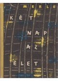 Robert Merle - Két nap az élet