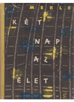 Robert Merle - Két nap az élet Robert Merle - Két nap az élet, Budapest 1961 antikvár könyv