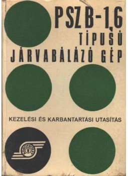 Juhos László - PSZB-1,6 típusú járvabálázó gép Juhos László - PSZB-1,6 típusú járvabálázó gép, Budapest 1971 antikvár könyv