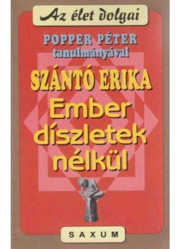 Szántó Erika, Popper Péter - Ember - díszletek nélkül Szántó Erika, Popper Péter - Ember - díszletek nélkül, Budapest 2000 antikvár könyv