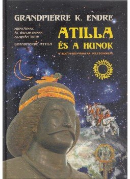 Grandpierre Attila, Grandpierre K. Endre - Atilla és a hunok Grandpierre Attila, Grandpierre K. Endre - Atilla és a hunok, Budapest 2006 antikvár könyv