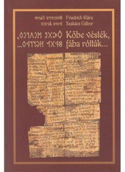 Szakács Gábor, Friedrich Klára - Kőbe vésték, fába rótták... Szakács Gábor, Friedrich Klára - Kőbe vésték, fába rótták..., Budapest 2005 antikvár könyv