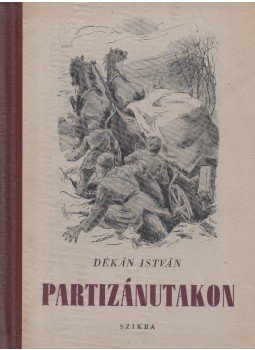 Dékán István - Partizánutakon Dékán István - Partizánutakon, Budapest 1955 antikvár könyv