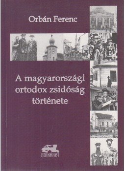 Orbán Péter - A magyarországi ortodox zsidóság története Orbán Péter - A magyarországi ortodox zsidóság története, Budapest 2006 antikvár könyv