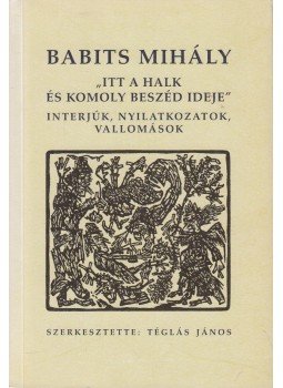 Babits Mihály - Itt a halk és komoly beszéd ideje Babits Mihály - Itt a halk és komoly beszéd ideje, Celldömölk 1997 antikvár könyv