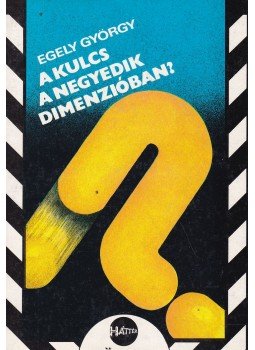 Egely György - A kulcs a negyedik dimenzióban? Egely György - A kulcs a negyedik dimenzióban?, Budapest 1988 antikvár könyv