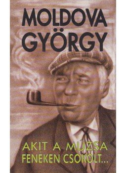 Moldova György - Akit a múzsa fenéken csókolt... Moldova György - Akit a múzsa fenéken csókolt..., Dunakanyar 1996 antikvár könyv