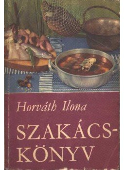 Horváth Ilona - Horváth Ilona szakácskönyv Horváth Ilona - Horváth Ilona szakácskönyv, 1971 antikvár könyv