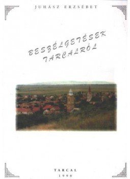 Juhász Erzsébet - Beszélgetések Tarcalról Juhász Erzsébet - Beszélgetések Tarcalról, Tarcal 1998 antikvár könyv