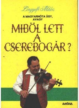 Lengyelfi Miklós - A magyarnóta ügy, avagy miből lett a cserebogár?