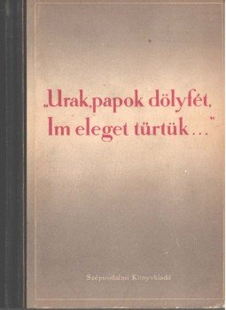 Réz Pál - Urak, papok dölyfét, im, eleget tűrtük... Réz Pál - Urak, papok dölyfét, im, eleget tűrtük..., Budapest 1952 antikvár könyv