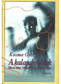 Kozma György - A kalandor lélek Kozma György - A kalandor lélek, Budapest 1998 antikvár könyv