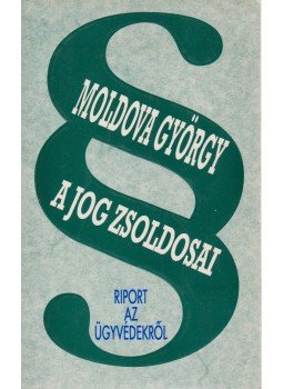 Moldova György - A jog zsoldosai Moldova György - A jog zsoldosai, Budapest 1994 antikvár könyv