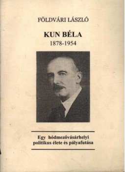 Földvári László - Kun Béla 1878-1954 Földvári László - Kun Béla 1878-1954, Budapest 2003 antikvár könyv