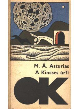 Asturias, Miguel Ángel - A Kincses úrfi Asturias, Miguel Ángel - A Kincses úrfi, Budapest 1976 antikvár könyv