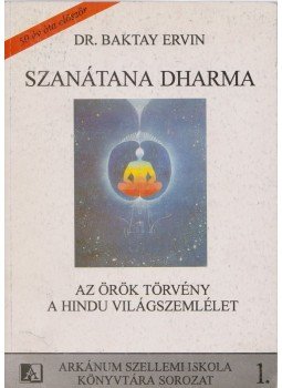 Dr Baktay Ervin - Szanátana Dharma - Az örök Törvény Dr Baktay Ervin - Szanátana Dharma - Az örök Törvény, Sopron 1993 antikvár könyv