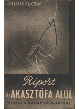 Julius Fucsík - Riport az akasztófa alól Julius Fucsík - Riport az akasztófa alól, 1948 antikvár könyv