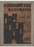 Fejérváry József - A Szegedi Vár kazamatái I-V. kötet