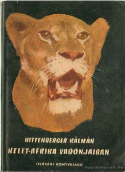 Kittenberger Kálmán - Kelet-Afrika vadonjaiban Kittenberger Kálmán - Kelet-Afrika vadonjaiban, Budapest 1957 antikvár könyv