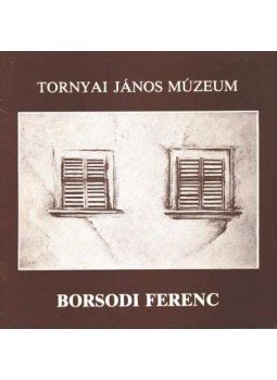 Borsodi Ferenc - Borsodi Ferenc Borsodi Ferenc - Borsodi Ferenc, Hódmezővásárhely 1985 antikvár könyv