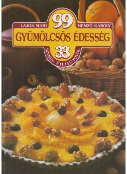 Hemző Károly, Lajos Mari - 99 gyümölcsös édesség 33 színes ételfotóval Hemző Károly, Lajos Mari - 99 gyümölcsös édesség 33 színes ételfotóval, Budapest 1984 antikvár könyv