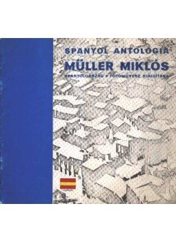 Müller Miklós - Spanyolantológia Müller Miklós Müller Miklós - Spanyolantológia Müller Miklós, Budapest 1972 antikvár könyv