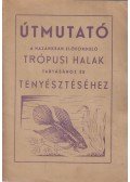 Veres Géza,Teszársz Kálmán - Útmutató a hazánkban előforduló trópusi halak tartásához és tenyésztéséhez