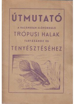Veres Géza, Teszársz Kálmán - Útmutató a hazánkban előforduló trópusi halak tartásához és tenyésztéséhez Veres Géza, Teszársz Kálmán - Útmutató a hazánkban előforduló trópusi halak tartásához és tenyésztéséhez, 0 antikvár könyv