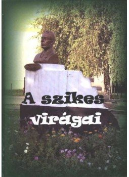 Több szerző - A szikes virágai Több szerző - A szikes virágai, Egyházaskér 2006 antikvár könyv