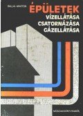 Marton Pál,Ballai János - Épületek vízellátása, csatornázása, gázellátása