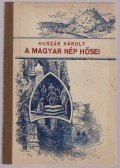 Huszár Károly - A magyar nép hősei