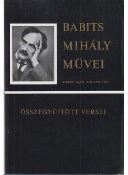 Babits Mihály - Babits Mihály összegyűjtött versei Babits Mihály - Babits Mihály összegyűjtött versei, Budapest 1977 antikvár könyv