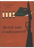 Szederjei Ákos,Róna István - Mit kell tudni a vadászsportról?