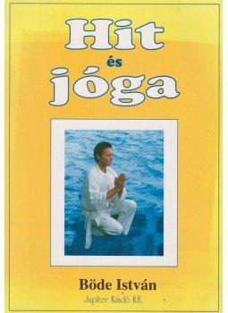 Böde István - Hit és jóga (dedikált) Böde István - Hit és jóga (dedikált), Budapest 1996 antikvár könyv