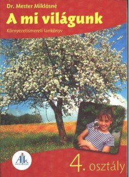 Dr. Mester Miklósné - A mi világunk 4. osztály Dr. Mester Miklósné - A mi világunk 4. osztály, Celldömölk 2004 antikvár könyv