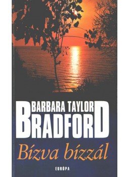 Barbara Taylor BRADFORD - Bízva bízzál Barbara Taylor BRADFORD - Bízva bízzál, Budapest 1999 antikvár könyv