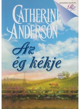 Catherine Anderson - Az ég kékje Catherine Anderson - Az ég kékje, Budapest 2005 antikvár könyv