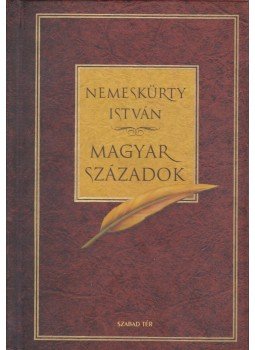Nemeskürty István - Magyar századok Nemeskürty István - Magyar századok, 2006 antikvár könyv