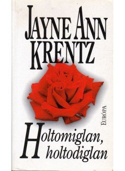 Jayne Ann Krentz - Holtomiglan, holtodiglan Jayne Ann Krentz - Holtomiglan, holtodiglan, Budapest 2003 antikvár könyv