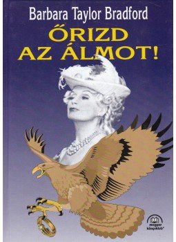 Barbara Taylor BRADFORD - Őrizd az álmot! Barbara Taylor BRADFORD - Őrizd az álmot!, Budapest 1996 antikvár könyv