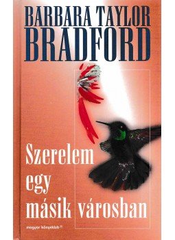 Barbara Taylor BRADFORD - Szerelem egy másik városban Barbara Taylor BRADFORD - Szerelem egy másik városban, Budapest 1999 antikvár könyv