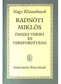 Radnóti Miklós - Radnóti Miklós összes versei és versfordításai Radnóti Miklós - Radnóti Miklós összes versei és versfordításai, Budapest 1987 antikvár könyv