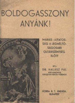 Dr. Halász Pál - Boldogasszony Anyánk!, Budapest 0 antikvár könyv