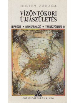 Bistey Zsuzsa - Vízöntőkori újjászületés Bistey Zsuzsa - Vízöntőkori újjászületés, Budapest 1991 antikvár könyv