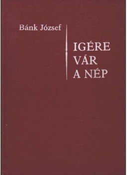Bánk József - Igére vár a nép II. kötet: B év Bánk József - Igére vár a nép II. kötet: B év, Budapest 1986 antikvár könyv