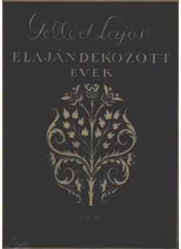 Gellért Lajos - Elajándékozott évek Gellért Lajos - Elajándékozott évek, Budapest 1943 antikvár könyv