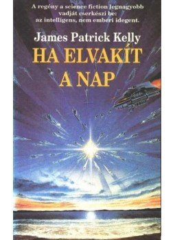 Kelly, James Patrick - Ha elvakít a nap Kelly, James Patrick - Ha elvakít a nap, 1992 antikvár könyv