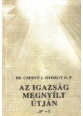 Dr. Csertő J.  György O. P. - Az igazság megnyílt útján ''B'' I-II. kötet